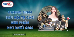 Casino Sin88 – Nơi Hội Tụ Các Siêu Phẩm Hot Nhất 2026