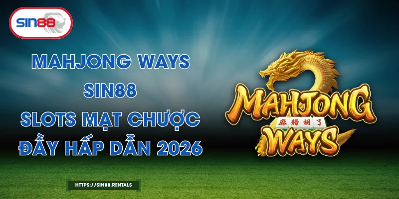Mahjong Ways Sin88 – Slots Mạt Chược Đầy Hấp Dẫn 2026