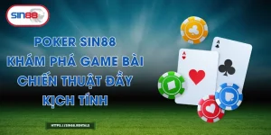 Poker Sin88 – Khám Phá Game Bài Chiến Thuật Đầy Kịch Tính