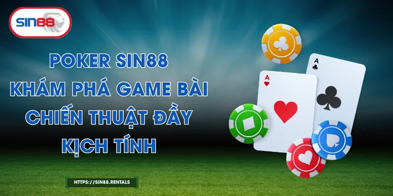 Poker Sin88 – Khám Phá Game Bài Chiến Thuật Đầy Kịch Tính