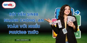 Rút Tiền Sin88 Nhanh Chóng, An Toàn Với Nhiều Phương Thức