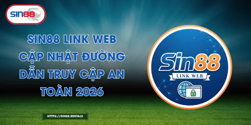 Sin88 Link Web – Cập Nhật Đường Dẫn Truy Cập An Toàn 2026