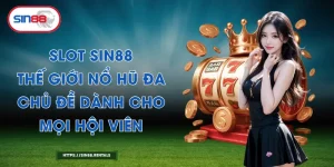 Slot Sin88 – Thế Giới Nổ Hũ Đa Chủ Đề Dành Cho Mọi Hội Viên