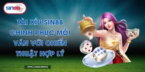 Tài Xỉu Sin88 - Chinh Phục Mỗi Ván Với Chiến Thuật Hợp Lý