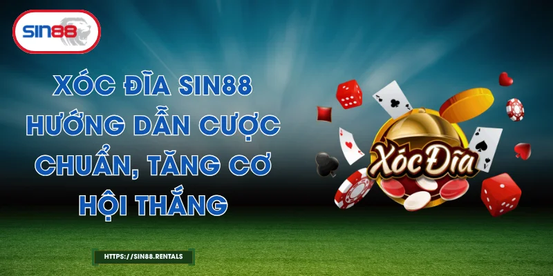 Xóc Đĩa Sin88 – Hướng Dẫn Cược Chuẩn, Tăng Cơ Hội Thắng  